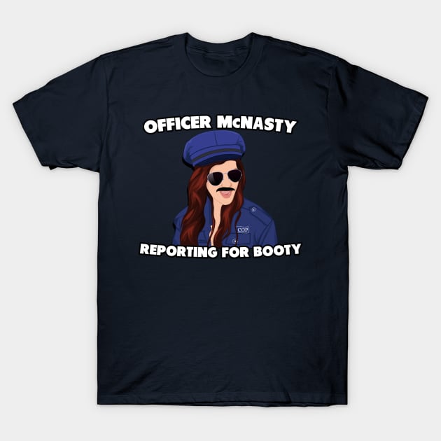 Officer McNasty Reporting for Booty T-Shirt by SuperDuperDani